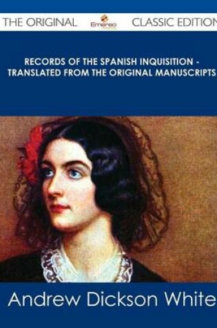 Cover of Records of the Spanish Inquisition - Translated from the Original Manuscripts - The Original Classic Edition