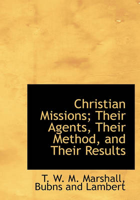 Book cover for Christian Missions; Their Agents, Their Method, and Their Results