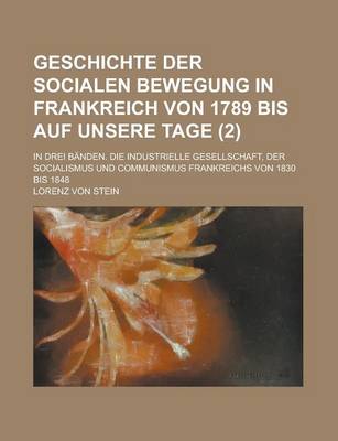 Book cover for Geschichte Der Socialen Bewegung in Frankreich Von 1789 Bis Auf Unsere Tage; In Drei Banden. Die Industrielle Gesellschaft, Der Socialismus Und Commun