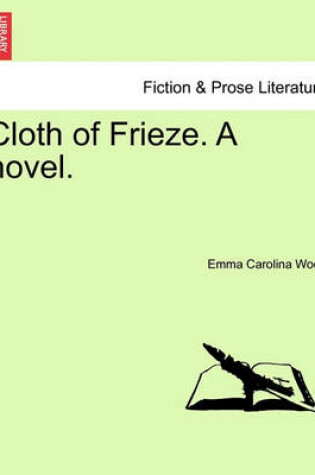 Cover of Cloth of Frieze. a Novel.