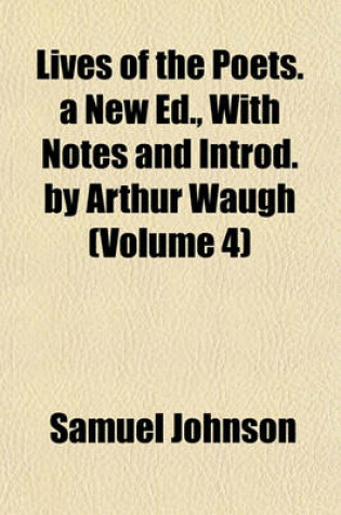 Cover of Lives of the Poets. a New Ed., with Notes and Introd. by Arthur Waugh (Volume 4)