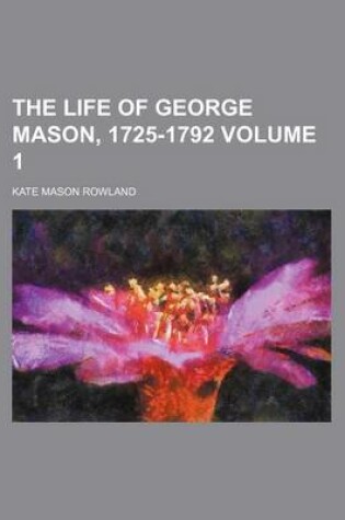 Cover of The Life of George Mason, 1725-1792 Volume 1