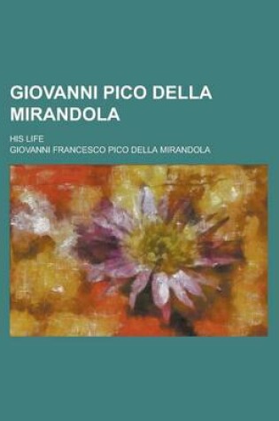 Cover of Giovanni Pico Della Mirandola; His Life