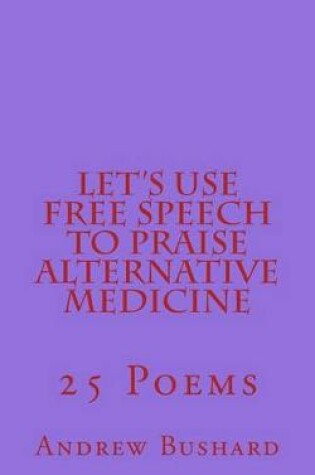 Cover of Let's Use Free Speech to Praise Alternative Medicine