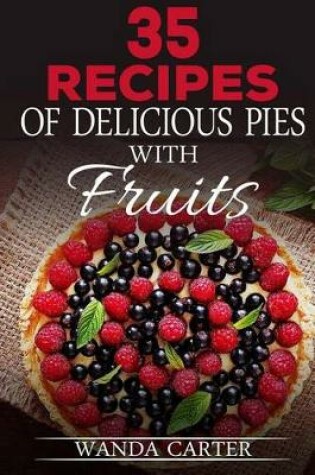 Cover of 35 Recipes of Delicious Pies with Fruits