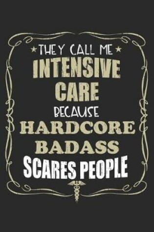 Cover of They Call Me Intensive Care Because Hardcore Badass Scares People