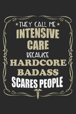 Book cover for They Call Me Intensive Care Because Hardcore Badass Scares People