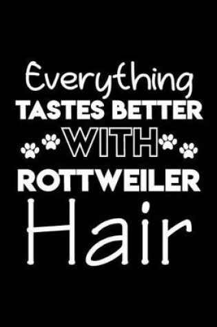 Cover of Everything tastes better with Rottweiler hair