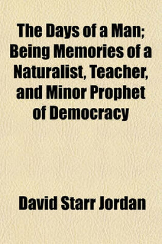 Cover of The Days of a Man; Being Memories of a Naturalist, Teacher, and Minor Prophet of Democracy