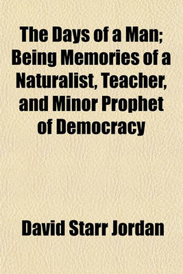 Book cover for The Days of a Man; Being Memories of a Naturalist, Teacher, and Minor Prophet of Democracy