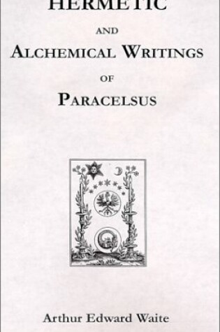 Cover of Hermetic and Alchemical Writings of Paracelsus A
