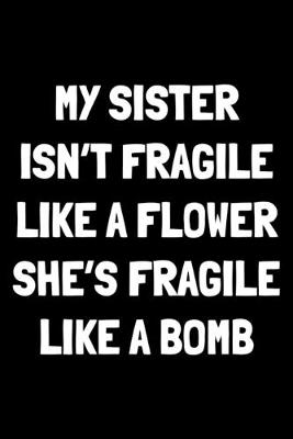 Book cover for My sister isn't fragile like a flower she's fragile like a bomb