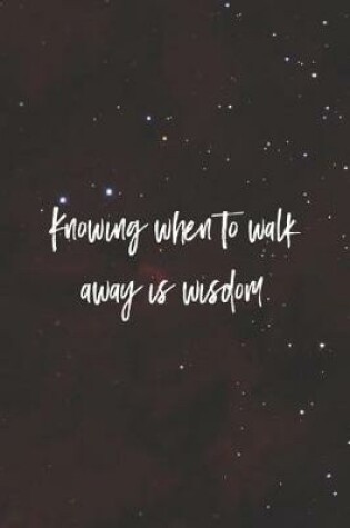 Cover of Knowing When To Walk Away Is Wisdom