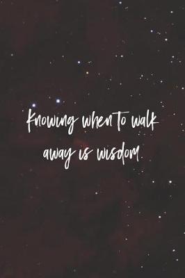 Book cover for Knowing When To Walk Away Is Wisdom