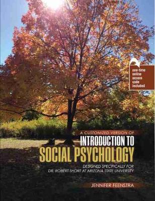 Book cover for A Customized Version of Introduction to Social Psychology by Jennifer Feenstra Designed Specifically for Robert Short at Arizona State University