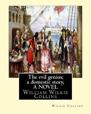 Book cover for The evil genius; a domestic story, By Wilkie Collins A NOVEL