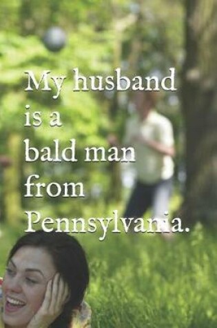 Cover of My husband is a bald man from Pennsylvania.