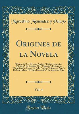 Book cover for Origines de la Novela, Vol. 4: "El Asno de Oro" De Lucio Apuleyo; "Eurialo é Lucrecia"; "Fabulario", De Sebastián Mey; "Coloquios", De Erasmo; "Coloquio de las Damas" De Pedro Aretino; "Diálogos de Amor", De León Hebreo; "El Eliage Entretenido", De Agustí