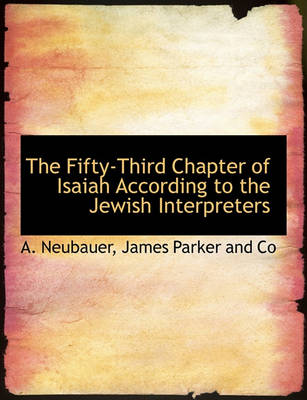 Book cover for The Fifty-Third Chapter of Isaiah According to the Jewish Interpreters