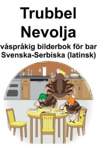 Cover of Svenska-Serbiska (latinsk) Trubbel/Nevolja Tvåspråkig bilderbok för barn