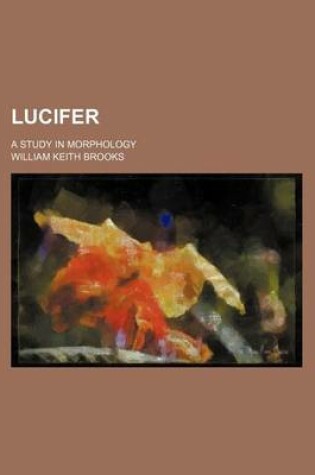 Cover of Lucifer; A Study in Morphology