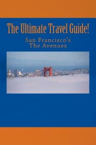 Cover of The Ultimate Travel Guide! San Francisco's The Avenues