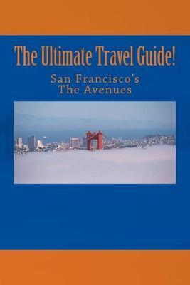 Book cover for The Ultimate Travel Guide! San Francisco's The Avenues