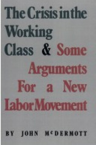 Cover of The Crisis in the Working Class & Some Arguments for a