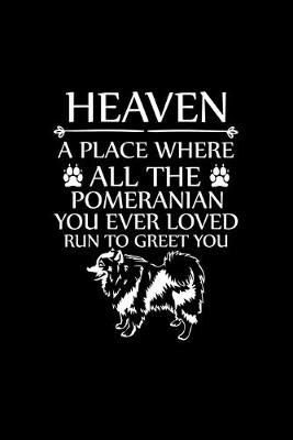 Book cover for Heaven a Place Where All the Pomeranian You Ever Loved Run to Greet You