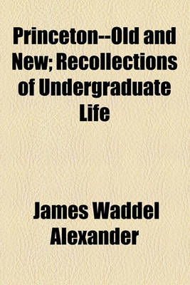 Book cover for Princeton--Old and New; Recollections of Undergraduate Life