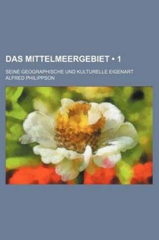 Cover of Das Mittelmeergebiet (1); Seine Geographische Und Kulturelle Eigenart