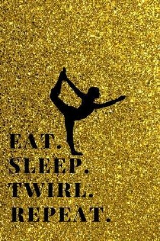 Cover of Eat. Sleep. Twirl. Repeat