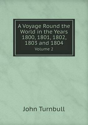 Book cover for A Voyage Round the World in the Years 1800, 1801, 1802, 1803 and 1804 Volume 2