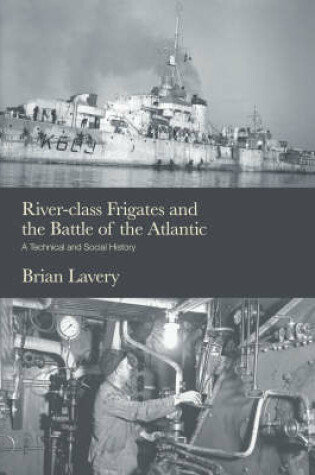 Cover of River-class Frigates and the Battle of the Atlantic