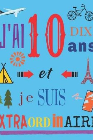 Cover of J'ai 10 dix ans et je suis extraordinaire