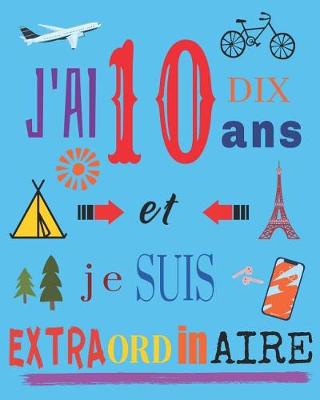 Book cover for J'ai 10 dix ans et je suis extraordinaire