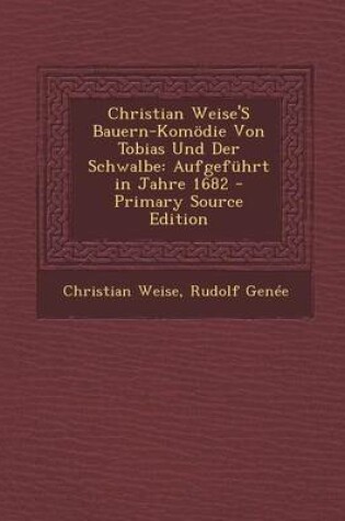 Cover of Christian Weise's Bauern-Komodie Von Tobias Und Der Schwalbe