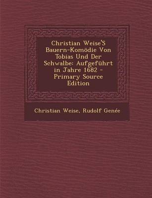 Book cover for Christian Weise's Bauern-Komodie Von Tobias Und Der Schwalbe
