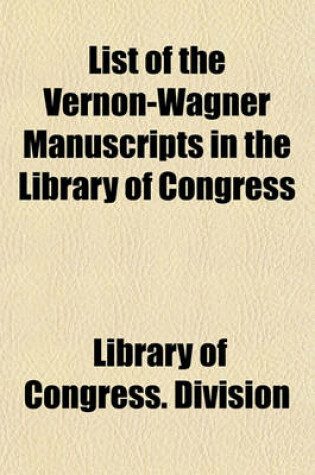 Cover of List of the Vernon-Wagner Manuscripts in the Library of Congress