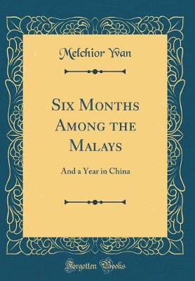 Book cover for Six Months Among the Malays