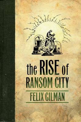 The Rise of Ransom City by Felix Gilman