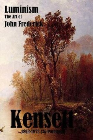 Cover of Luminism the Art of John Frederick Kensett 1852-1872 (36 Paintings)