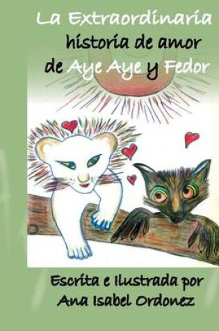 Cover of La Extraordinaria Historia de Amor de Aye Aye y Fedor