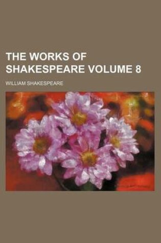 Cover of The Works of Shakespeare Volume 8