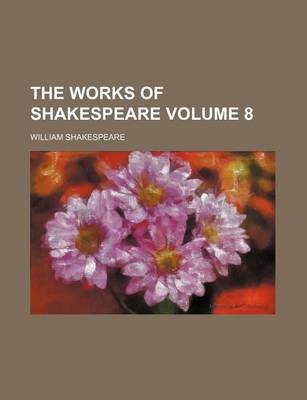 Book cover for The Works of Shakespeare Volume 8