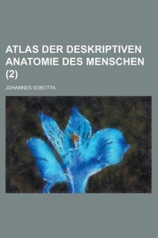 Cover of Atlas Der Deskriptiven Anatomie Des Menschen (2 )