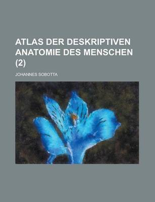 Book cover for Atlas Der Deskriptiven Anatomie Des Menschen (2 )