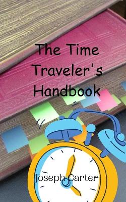 Book cover for The Time Traveler's Handbook