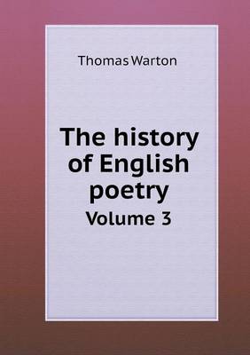 Book cover for The history of English poetry Volume 3