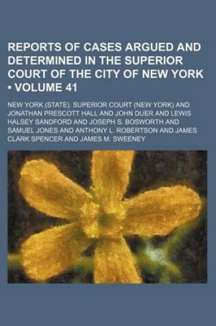 Cover of Reports of Cases Argued and Determined in the Superior Court of the City of New York (Volume 41)